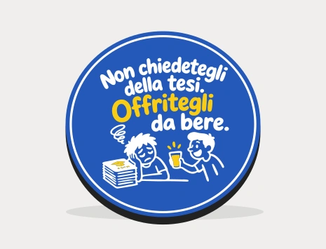 Sottobicchiere di laurea: Non chiedetegli della tesi. Offritegli da bere.